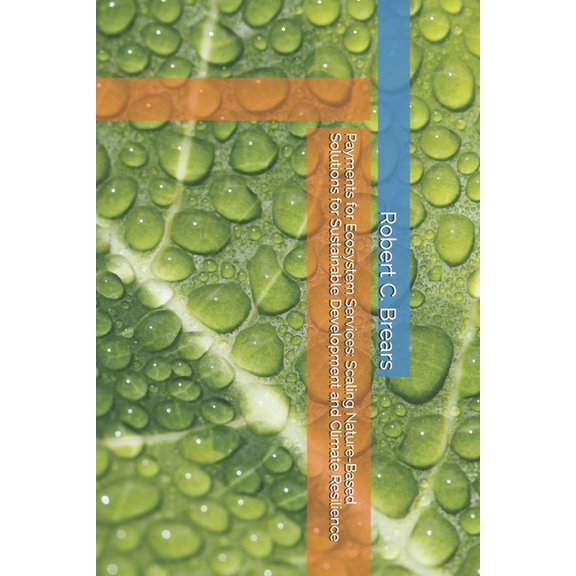 Payments for Ecosystem Services: Scaling Nature-Based Solutions for Sustainable Development and Climate Resilience, (Paperback)