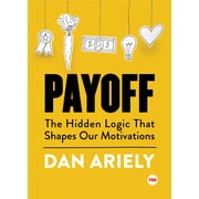 Payoff The Hidden Logic That Shapes Our Motivations