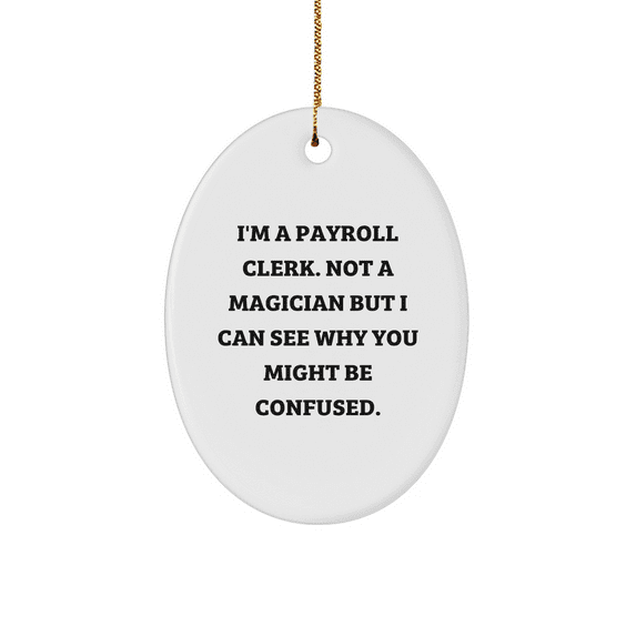 Payroll Clerk Gifts, Oval Ornament, Funny Quote, Christmas Decor, Gifts from Friends, for Payroll Clerk