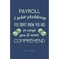 thumbnail image 1 of Pre-Owned Payroll: I Solve Problems You Didn't Know You Had - Weekly Planner: Payroll Employee Humor, Funny Quote Undated Planner for Payroll Clerks, Specialists and Paperback, 1 of 1