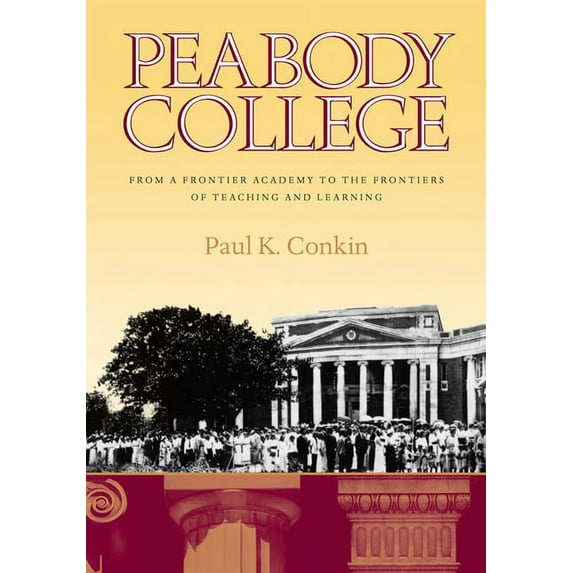 Peabody College: From a Frontier Academy to the Frontiers of Teaching and Learning, (Hardcover)