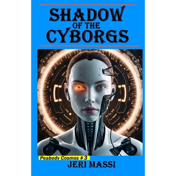 Peabody: Cosmos Shadow of the Cyborgs: Book 3 in the Peabody Cosmos Series!, Book 3, (Paperback)