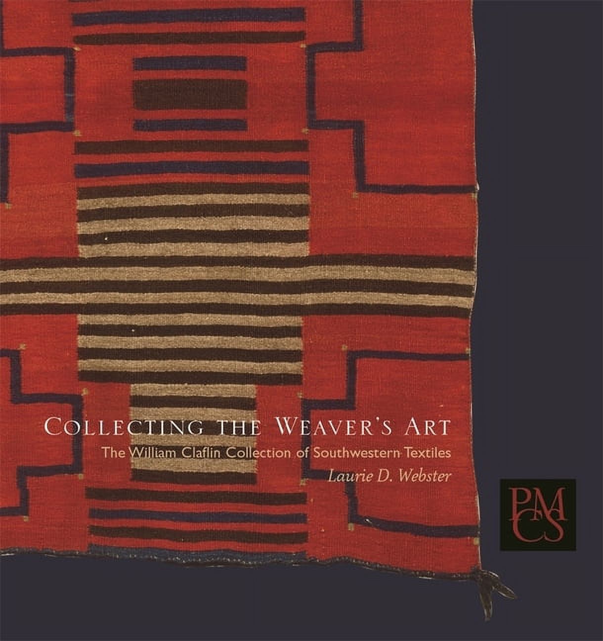 Peabody Museum Collections: Collecting the Weaver's Art: The William Claflin Collection of Southwestern Textiles (Paperback) - image 1 of 1