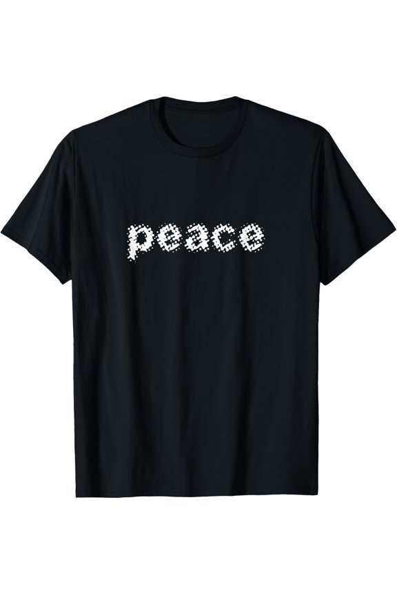 Peace A Tee That Says Peace World Harmony Design Text T-Shirt