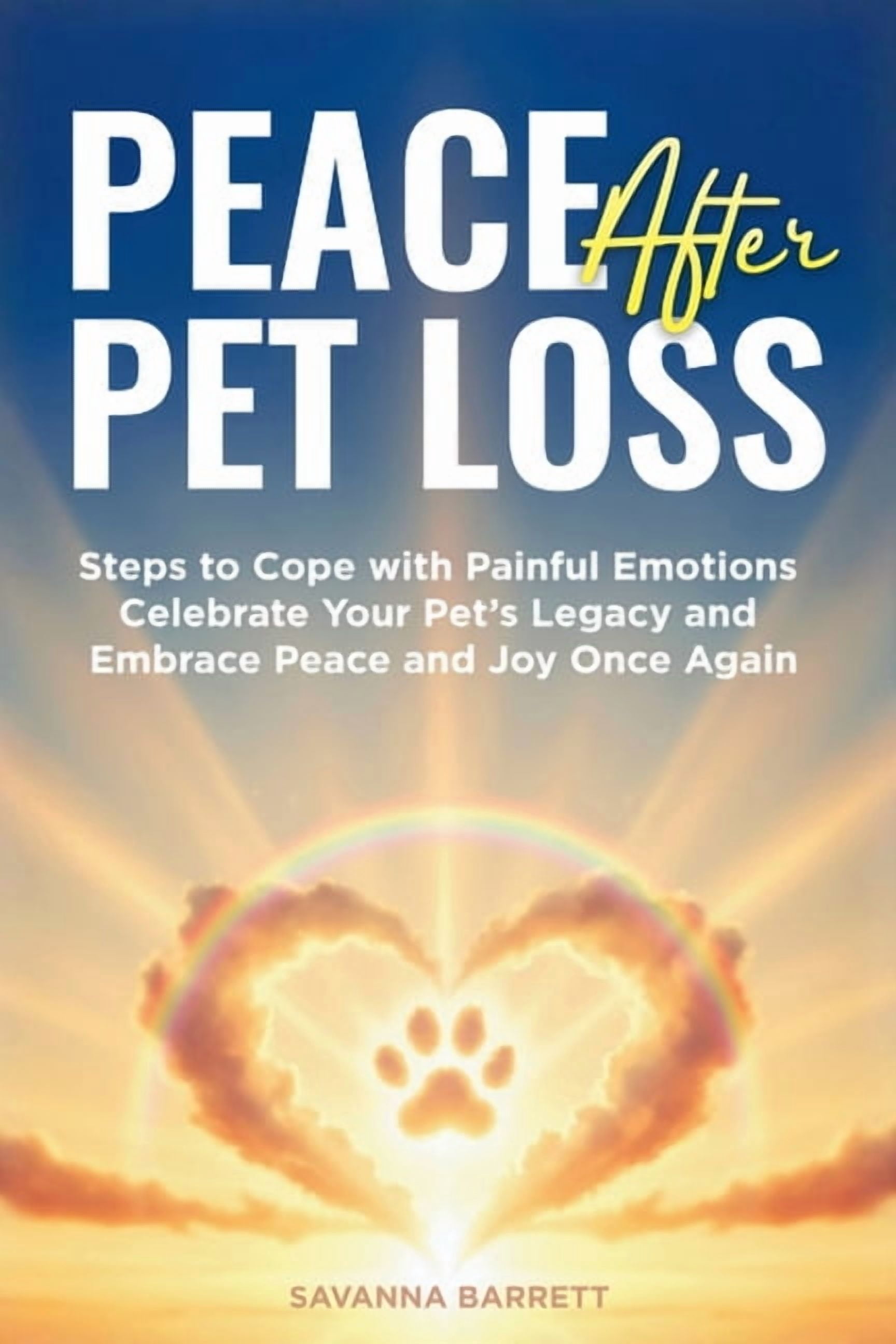 Peace After Pet Loss: Steps to Cope with Painful Emotions Celebrate Your Pet's Legacy and Embrace Peace and Joy Once Aga, (Paperback)