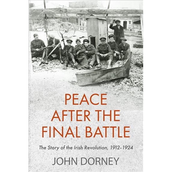 Pre-Owned Peace After the Final Battle: The Story of the Irish Revolution, 1912-1924 (Paperback)