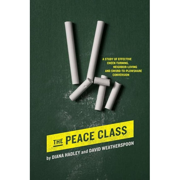 The Peace Class: A study of effective cheek-turning, neighbor-loving and sword-to-plowshare (Paperback) by David Weatherspoon, Diana Hadley