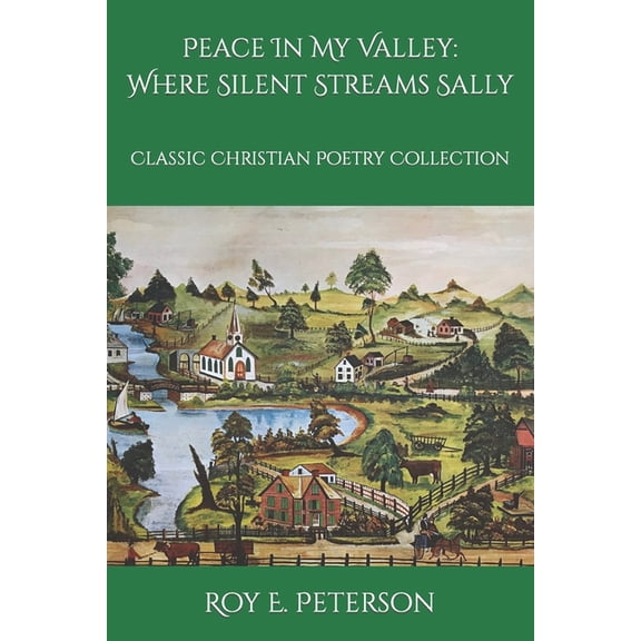 Peace In My Valley : Where Silent Streams Sally: Classic Christian Poetry Collection (Paperback)