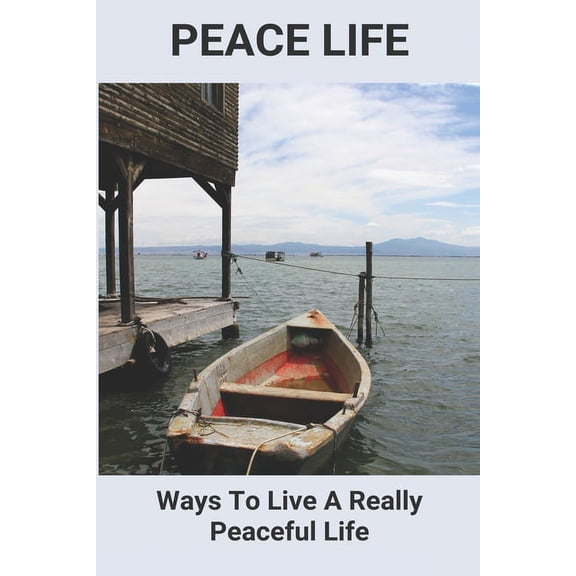 Peace Life: Ways To Live A Really Peaceful Life: World Peace Quotes (Paperback)
