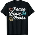 thumbnail image 1 of Peace Love Books Read Book Reading Librarian Across America T-Shirt, 1 of 3