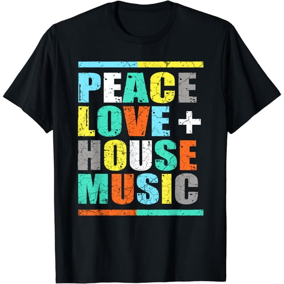 Peace Love House Music Gift Peace Love House Music T-Shirt