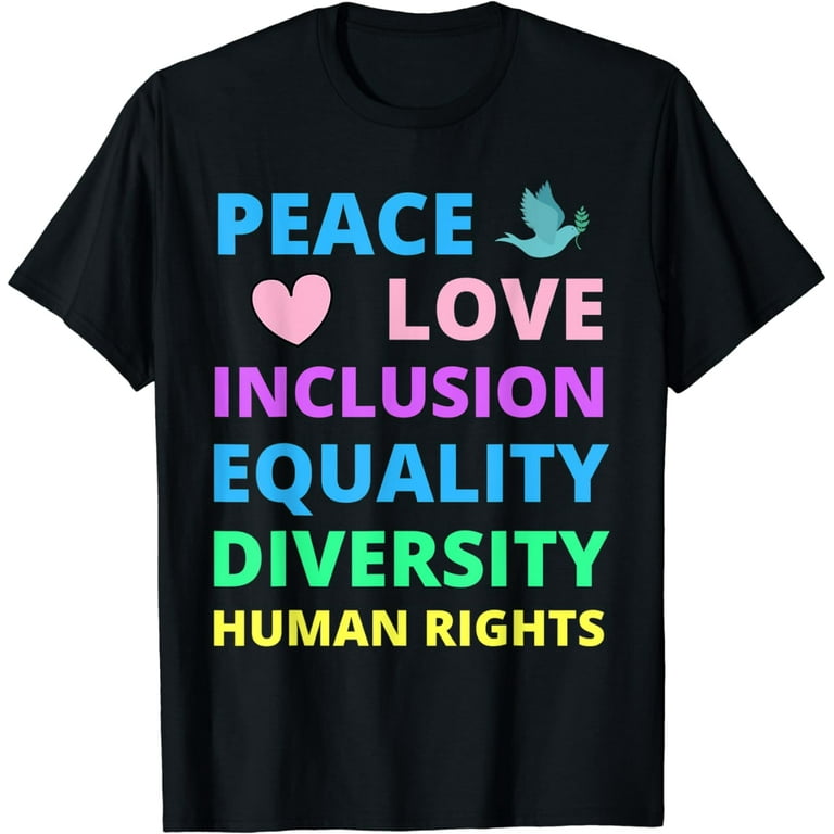 Peace Love Inclusion Equality Diversity Human Rights T-Shirt