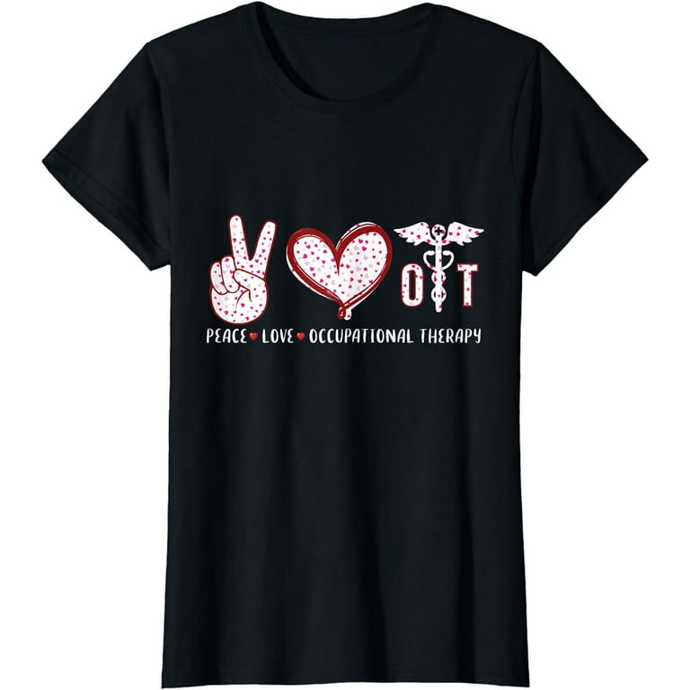 Peace Love Ot T-Shirt For Occupational Therapy Peace Love Ot T-Shirt For Occupational Therapy