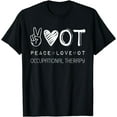 thumbnail image 1 of Peace Love OT Shirt, Occupational Therapy therapist Gift T-Shirt, 1 of 4