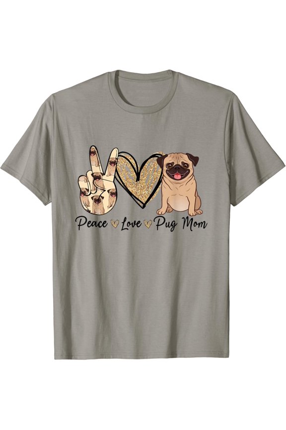 Peace Love Pug Mom Funny Dog Mom Puppy Lover Mother'S Gift T-Shirt Unisex S-5XL Hot Trending Shirt, Vintage Birthday Gift