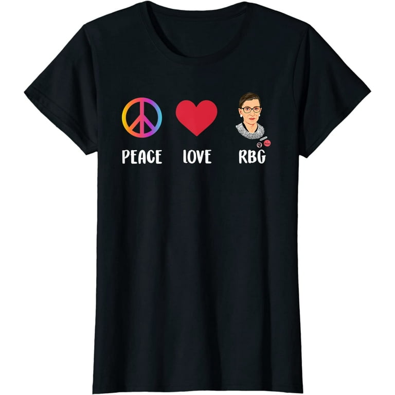 Peace Love Rbg T-Shirt Ruth Bader Ginsburg Feminist Gift Peace Love Rbg T-Shirt Ruth Bader Ginsburg Feminist Gift