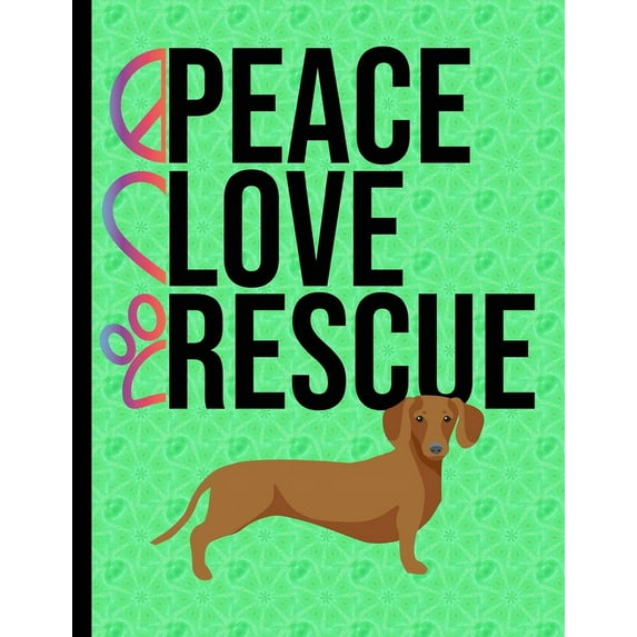 Peace Love Rescue: Daily Planner Hourly Appointment Book Schedule Organizer Personal Or Professional Use 365 Days Dachshund Dog Green Cov
