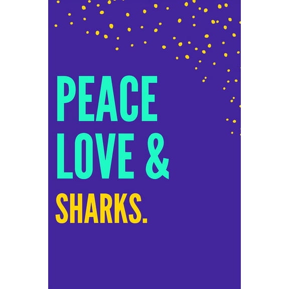 Peace Love Sharks: Novelty College-Ruled Gift For Shark Lovers (Paperback)