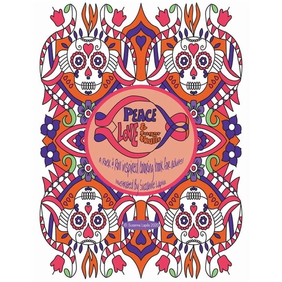 Peace Love & Sugar Skulls: A Rock & Roll Inspired Coloring Book For Adults