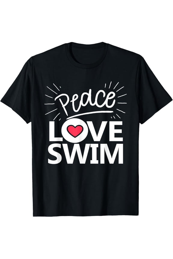 Peace Love Swim T-Shirt Swimmer Gift Love To Swim