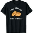 thumbnail image 1 of Peace Love and Toasted Bagels Foodie Breakfast Brunch Bagel T-Shirt, 1 of 4