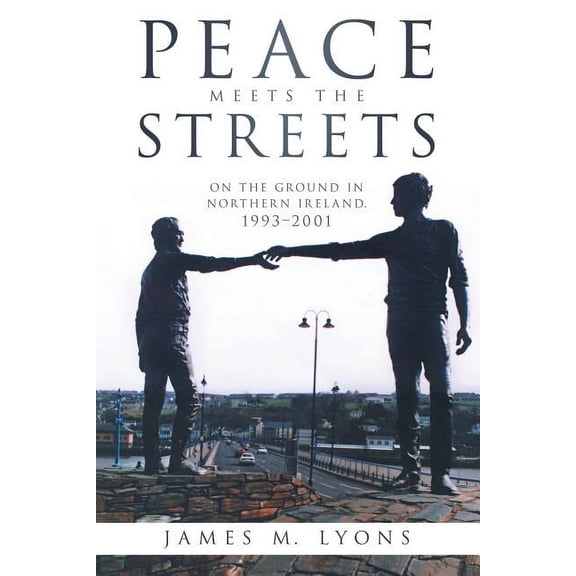Peace Meets the Streets: On the Ground in Northern Ireland, 1993-2001 (Paperback)