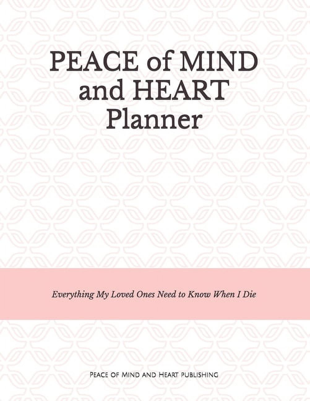 Peace of Mind and Heart Planner: End of Life Organizer and Checklist *A Workbook of Everything My Loved Ones Need to Know When I Die* (Funeral Details, Estate Planning, Final Wishes 8.5 X 11) [Book]