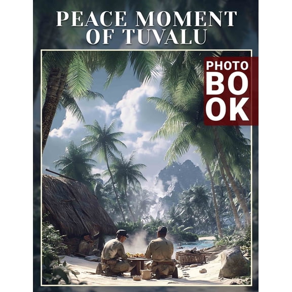 Peace Moment of Tuvalu Photo Book: Captivating Images Showcasing Tranquility In Tuvalu's Breathtaking Landscapes And Cul, (Paperback)