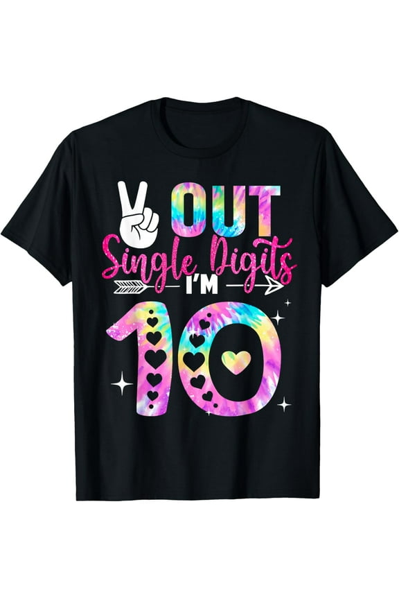 Peace Out Single Digits I'm 10 Digits Tie Dye Birthday Girls So Cute Gifts T-shirt
