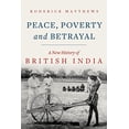 thumbnail image 1 of Pre-Owned Peace, Poverty and Betrayal: A New History of British India (Hardcover) 1787383857 9781787383852, 1 of 1