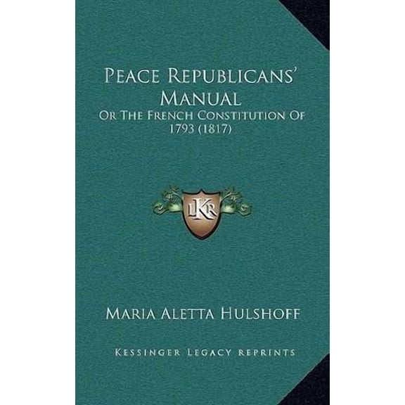 Peace Republicans' Manual: Or The French Constitution Of 1793 (1817)