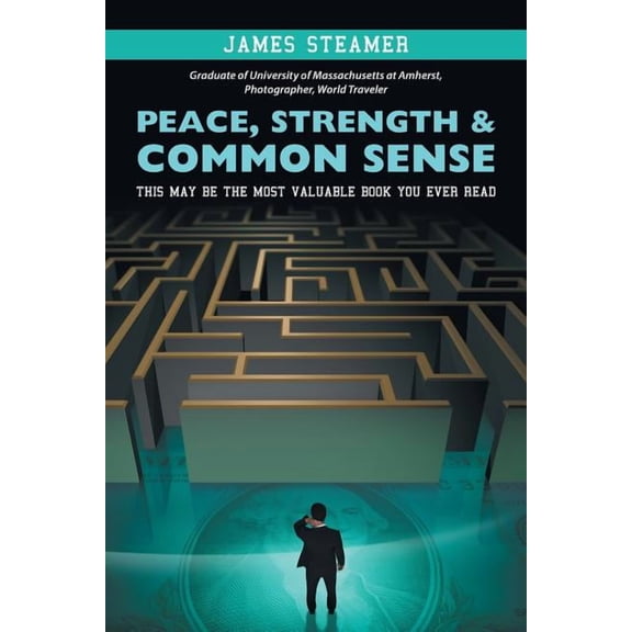 Peace, Strength & Common Sense : This May Be the Most Valuable Book You Ever Read
