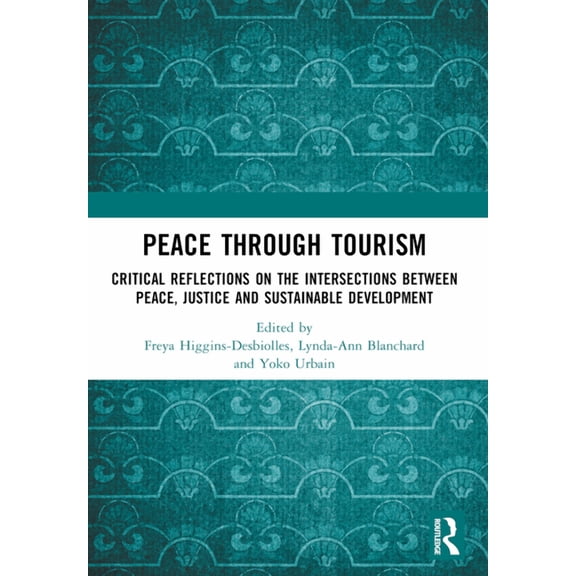 Peace Through Tourism: Critical Reflections on the Intersections between Peace, Justice and Sustainable Development, (Paperback)