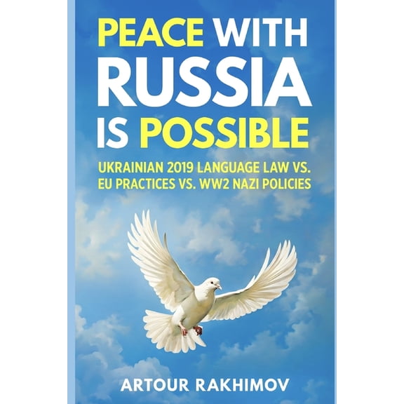 Peace With Russia Is Possible: Ukrainian 2019 Language Law vs. EU Practices vs. WW2 Nazi Policies, (Paperback)