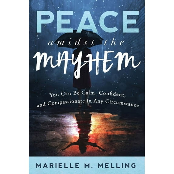 Peace amidst the Mayhem: You Can Be Calm, Confident, and Compassionate in Any Circumstance, (Paperback)