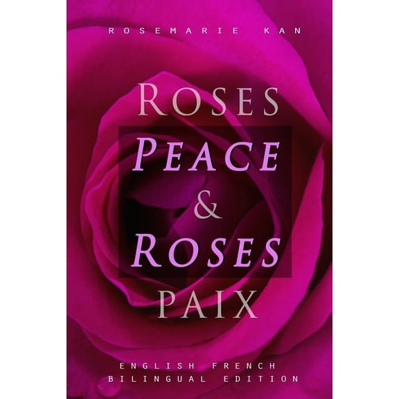Peace & Roses / Roses & Paix: English French Bilingual Edition, Words of wisdom and Roses, (Paperback)