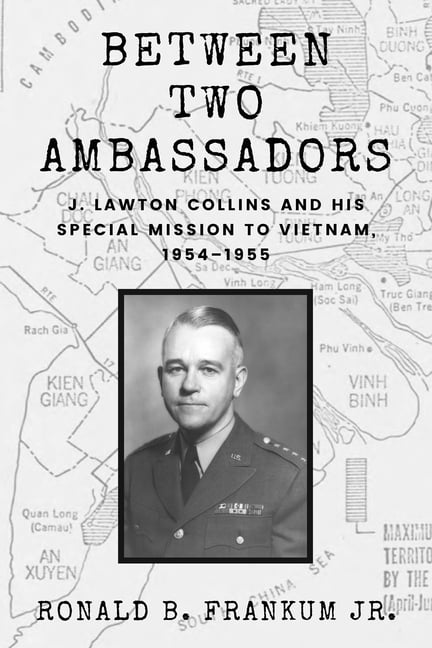 Peace and Conflict Between Two Ambassadors: J. Lawton Collins and His Special Mission to Vietnam, 1954-1955, (Paperback)