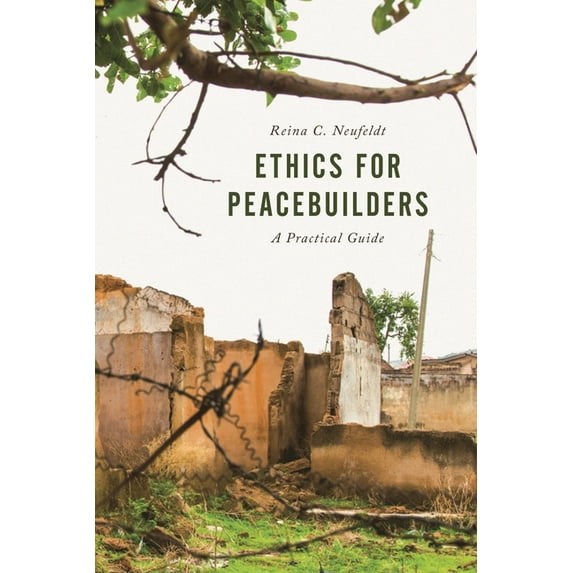 Peace and Security in the 21st Century Ethics for Peacebuilders: A Practical Guide, (Paperback)