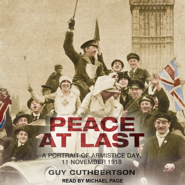 Peace at Last: A Portrait of Armistice Day, 11 November 1918 (Audiobook)