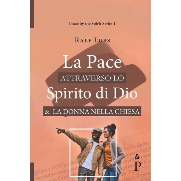 Peace by the Spirit La Pace attraverso lo Spirito di Dio e la Donna nella Chiesa, Book 1, (Paperback)