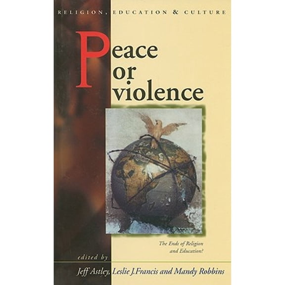 Pre-Owned Peace or Violence: The Ends of Religion and Education? ( Hardcover 9780708320785) by Jeff Astley, Leslie J Francis, Mandy Robbins