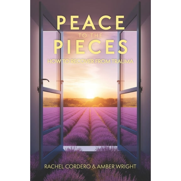 Pre-Owned Peace to the Pieces: How to Recover from Trauma (Paperback) 1946622176 9781946622174