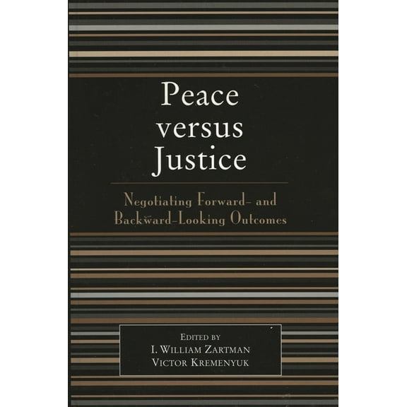 Peace Versus Justice: Negotiating Forward- And Backward-Looking Outcomes, (Paperback)