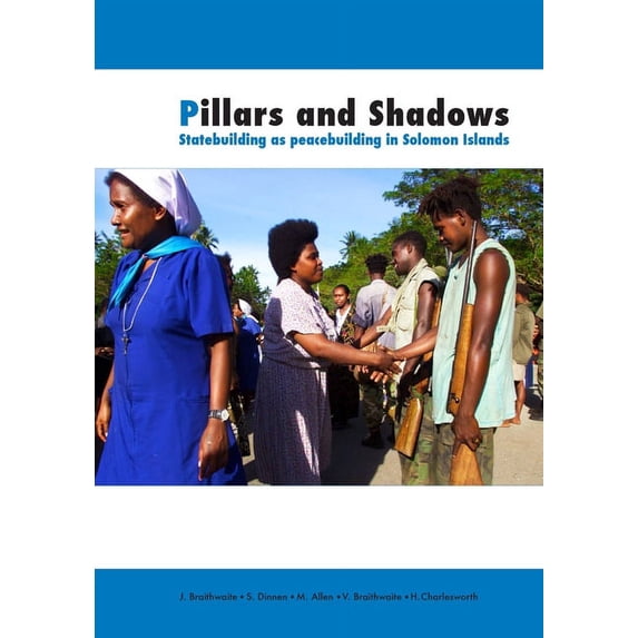 Peacebuilding Compared: Pillars and Shadows: Statebuilding as peacebuilding in Solomon Islands (Paperback)