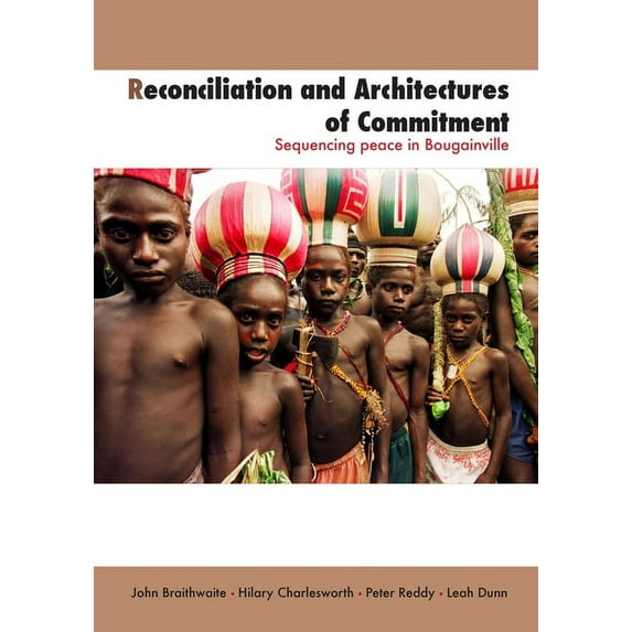 Peacebuilding Compared: Reconciliation and Architectures of Commitment : Sequencing peace in Bougainville (Paperback)