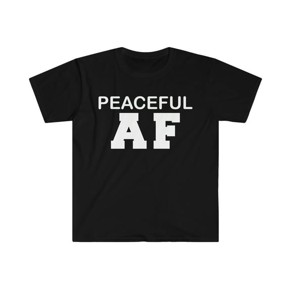 Peaceful AF  Unisex T-shirt S-3XL Positive Attitude Positivity Zen