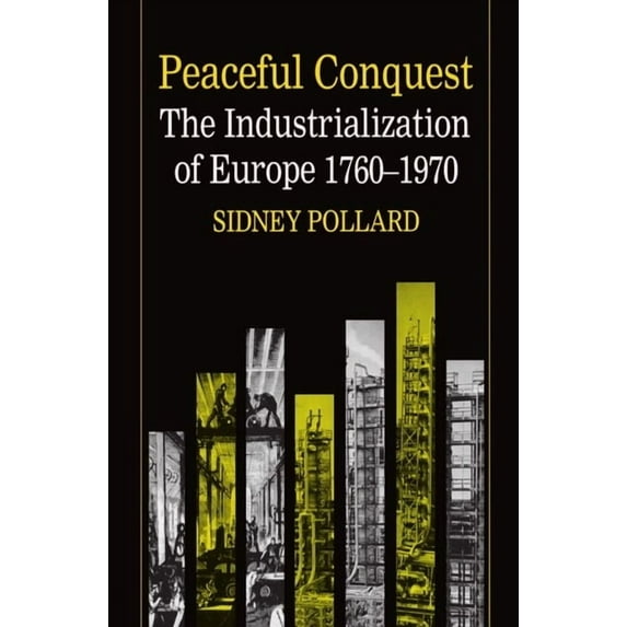 Peaceful Conquest - The Industrialization of Europe 1760-1970, (Paperback)