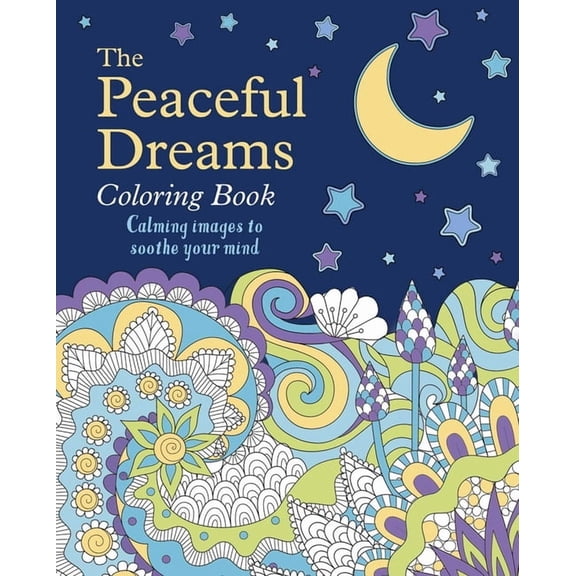 Sirius Creative Coloring The Peaceful Dreams Coloring Book: Calming Images to Soothe Your Mind, (Paperback)