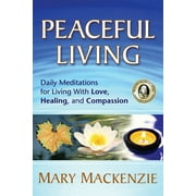 Peaceful Living : Daily Meditations for Living with Love, Healing, and Compassion (Paperback)