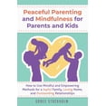 thumbnail image 1 of Peaceful Parenting and Mindfulness for Parents and Kids: How to Use Mindful and Empowering Methods for a Joyful Family, Loving Home, and Outstanding Relationships (Paperback), 1 of 1